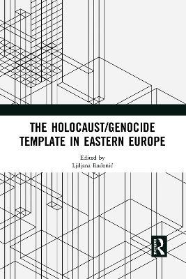 The Holocaust/Genocide Template in Eastern Europe - cover