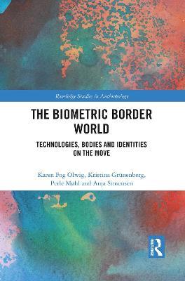 The Biometric Border World: Technology, Bodies and Identities on the Move - Karen Fog Olwig,Kristina Grünenberg,Perle Møhl - cover