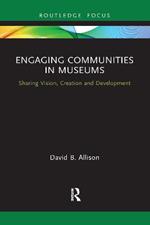 Engaging Communities in Museums: Sharing Vision, Creation and Development