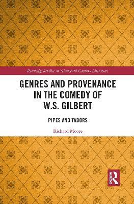 Genres and Provenance in the Comedy of W.S. Gilbert: Pipes and Tabors - Richard Moore - cover