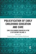 Policification of Early Childhood Education and Care: Early Childhood Education in the 21st Century Vol III