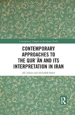 Contemporary Approaches to the Qur?an and its Interpretation in Iran - Ali Akbar,Abdullah Saeed - cover