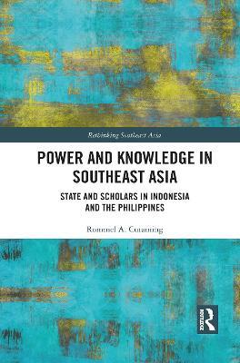 Power and Knowledge in Southeast Asia: State and Scholars in Indonesia and the Philippines - Rommel Curaming - cover