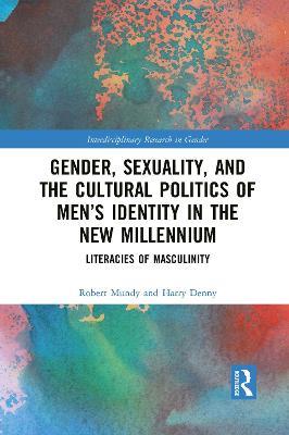 Gender, Sexuality, and the Cultural Politics of Men’s Identity: Literacies of Masculinity - Robert Mundy,Harry Denny - cover