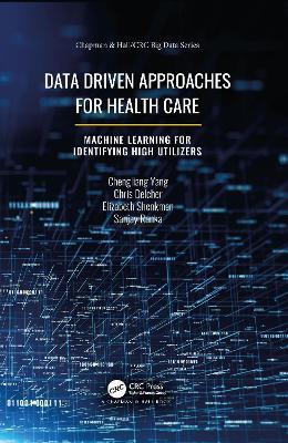 Data Driven Approaches for Healthcare: Machine learning for Identifying High Utilizers - Chengliang Yang,Chris Delcher,Elizabeth Shenkman - cover