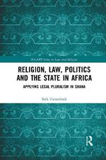 Religion, Law, Politics and the State in Africa: Applying Legal Pluralism in Ghana