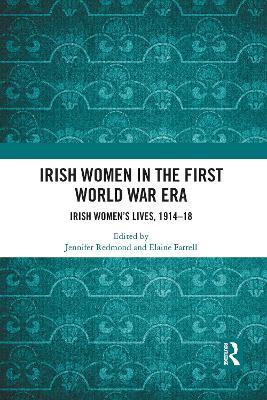 Irish Women in the First World War Era: Irish Women’s Lives, 1914-18 - cover