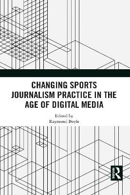 Changing Sports Journalism Practice in the Age of Digital Media - cover