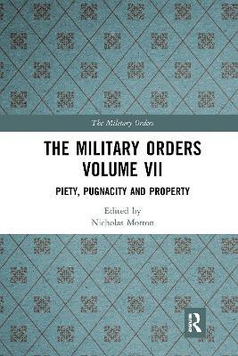 The Military Orders Volume VII: Piety, Pugnacity and Property - cover