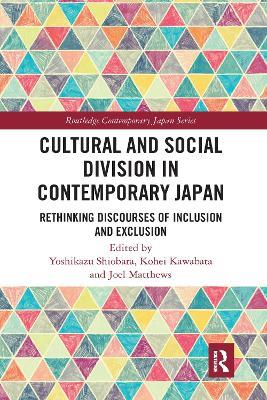 Cultural and Social Division in Contemporary Japan: Rethinking Discourses of Inclusion and Exclusion - cover