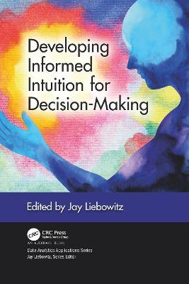 Developing Informed Intuition for Decision-Making - Jay Liebowitz - cover