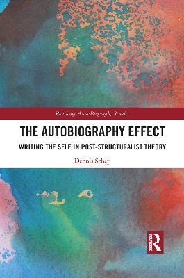 The Autobiography Effect: Writing the Self in Post-Structuralist Theory - Dennis Schep - cover