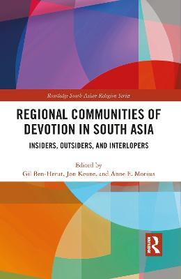 Regional Communities of Devotion in South Asia: Insiders, Outsiders, and Interlopers - cover
