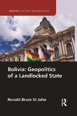 Bolivia: Geopolitics of a Landlocked State - Ronald Bruce St John - cover