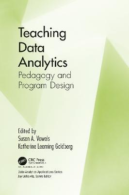 Teaching Data Analytics: Pedagogy and Program Design - Susan Vowels,Katherine Leaming Goldberg - cover