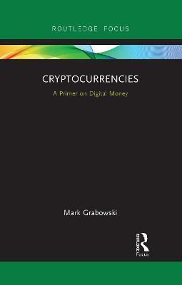 Cryptocurrencies: A Primer on Digital Money - Mark Grabowski - cover