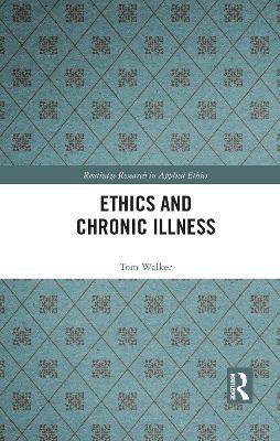 Ethics and Chronic Illness - Tom Walker - cover