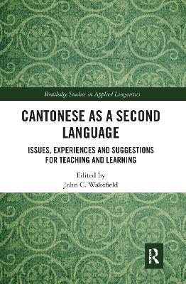 Cantonese as a Second Language: Issues, Experiences and Suggestions for Teaching and Learning - cover