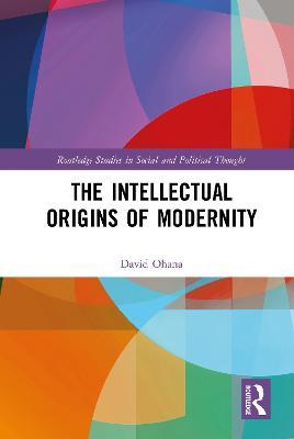 The Intellectual Origins of Modernity - David Ohana - cover