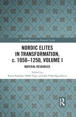 Nordic Elites in Transformation, c. 1050-1250, Volume I: Material Resources
