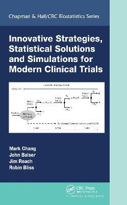 Innovative Strategies, Statistical Solutions and Simulations for Modern Clinical Trials - Mark Chang,John Balser,Jim Roach - cover