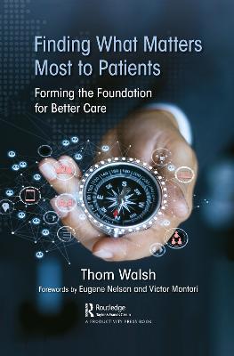 Finding What Matters Most to Patients: Forming the Foundation for Better Care - Thom Walsh - cover