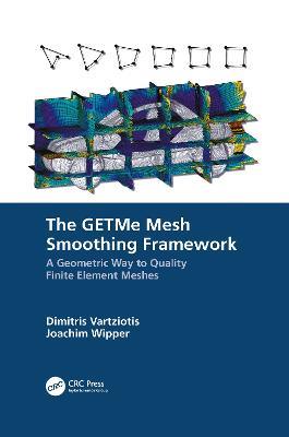 The GETMe Mesh Smoothing Framework: A Geometric Way to Quality Finite Element Meshes - Dimitris Vartziotis,Joachim Wipper - cover