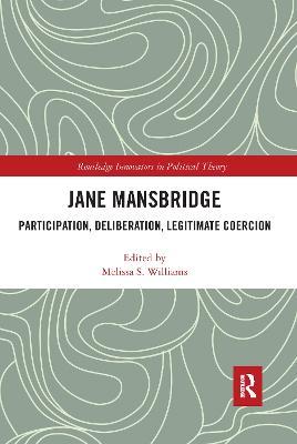 Jane Mansbridge: Participation, Deliberation, Legitimate Coercion - cover