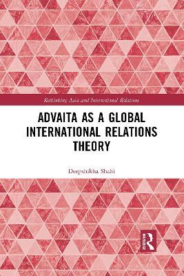Advaita as a Global International Relations Theory - Deepshikha Shahi - cover