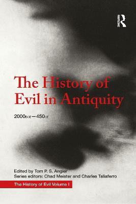 The History of Evil in Antiquity: 2000 BCE - 450 CE - Tom Angier,Chad Meister,Charles Taliaferro - cover
