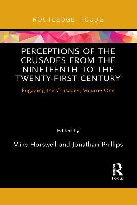 Perceptions of the Crusades from the Nineteenth to the Twenty-First Century: Engaging the Crusades, Volume One - cover