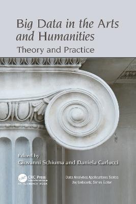 Big Data in the Arts and Humanities: Theory and Practice - Giovanni Schiuma,Daniela Carlucci - cover