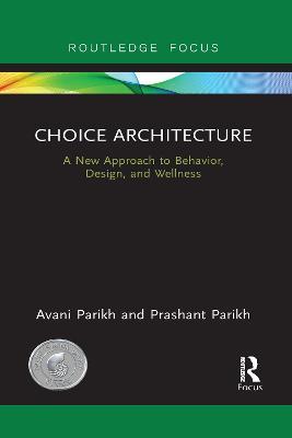 Choice Architecture: A new approach to behavior, design, and wellness - Avani Parikh,Prashant Parikh - cover