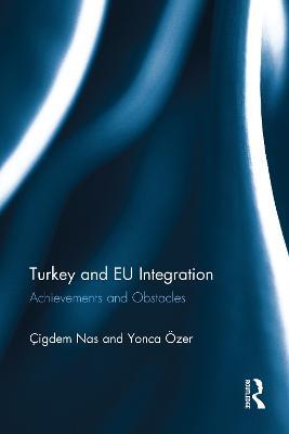 Turkey and EU Integration: Achievements and Obstacles - Çigdem Nas,Yonca Özer - cover