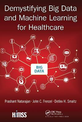 Demystifying Big Data and Machine Learning for Healthcare - Prashant Natarajan,John C. Frenzel,Detlev H. Smaltz - cover