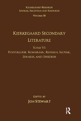 Volume 18, Tome VI: Kierkegaard Secondary Literature: Portuguese, Romanian, Russian, Slovak, Spanish, and Swedish - cover