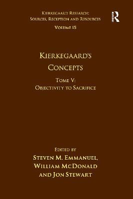 Volume 15, Tome V: Kierkegaard's Concepts: Objectivity to Sacrifice - Steven M. Emmanuel,William McDonald,Jon Stewart - cover