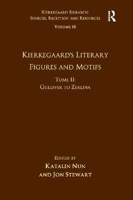 Volume 16, Tome II: Kierkegaard's Literary Figures and Motifs: Gulliver to Zerlina - Katalin Nun,Jon Stewart - cover