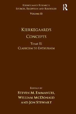 Volume 15, Tome II: Kierkegaard's Concepts: Classicism to Enthusiasm - Steven M. Emmanuel,William McDonald - cover