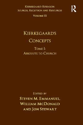 Volume 15, Tome I: Kierkegaard's Concepts: Absolute to Church - Steven M. Emmanuel,William McDonald - cover