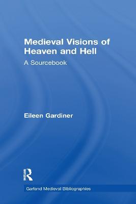 Medieval Visions of Heaven and Hell: A Sourcebook - Eileen Gardiner - cover
