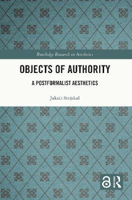 Objects of Authority: A Postformalist Aesthetics - Jakub Stejskal - cover