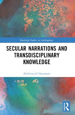 Secular Narrations and Transdisciplinary Knowledge - Abdelmajid Hannoum - cover