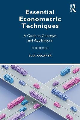 Essential Econometric Techniques: A Guide to Concepts and Applications - Elia Kacapyr - cover