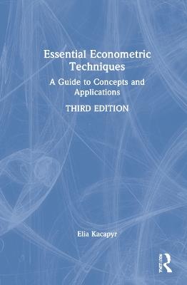 Essential Econometric Techniques: A Guide to Concepts and Applications - Elia Kacapyr - cover