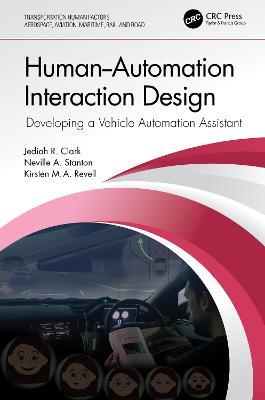 Human-Automation Interaction Design: Developing a Vehicle Automation Assistant - Jediah R. Clark,Neville A. Stanton,Kirsten Revell - cover