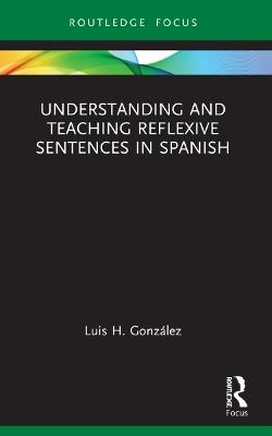 Understanding and Teaching Reflexive Sentences in Spanish - Luis H. González - cover