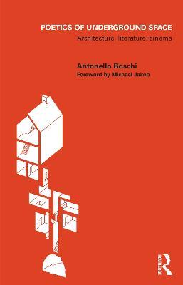 Poetics of Underground Space: Architecture, Literature, Cinema - Antonello Boschi - cover