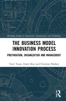 The Business Model Innovation Process: Preparation, Organization and Management - Yariv Taran,Harry Boer,Christian Nielsen - cover