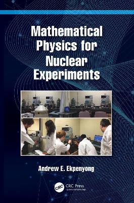 Mathematical Physics for Nuclear Experiments - Andrew E. Ekpenyong - cover